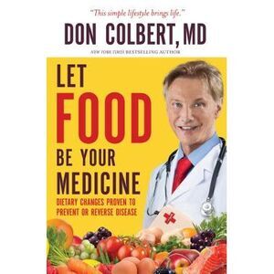 Let Food Be Your Medicine: Dietary Changes Proven to Prevent and Reverse Disease